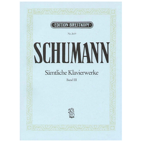 Schumann, R.: Sämtliche Klavierwerke Band III: Op. 14-19 