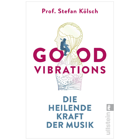 Kölsch, S.: Good Vibrations – Die heilende Kraft der Musik 