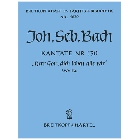 Bach, J. S.: Kantate BWV 130 »Herr Gott, dich loben alle wir« 