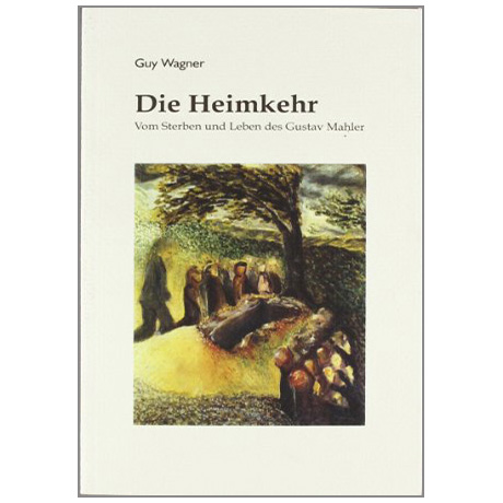 Wagner, G.: Die Heimkehr - Vom Sterben und Leben des Gustav Mahler 