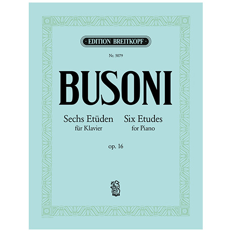 Busoni, F.: Sechs Etüden Op. 16 Busoni-Verz. 203 