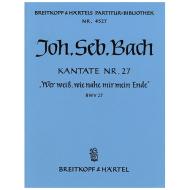 Bach, J. S.: Kantate BWV 27 »Wer weiß, wie nahe mir mein Ende« 